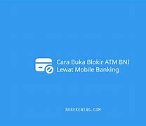 Cara Membuka Blokir Atm Bni